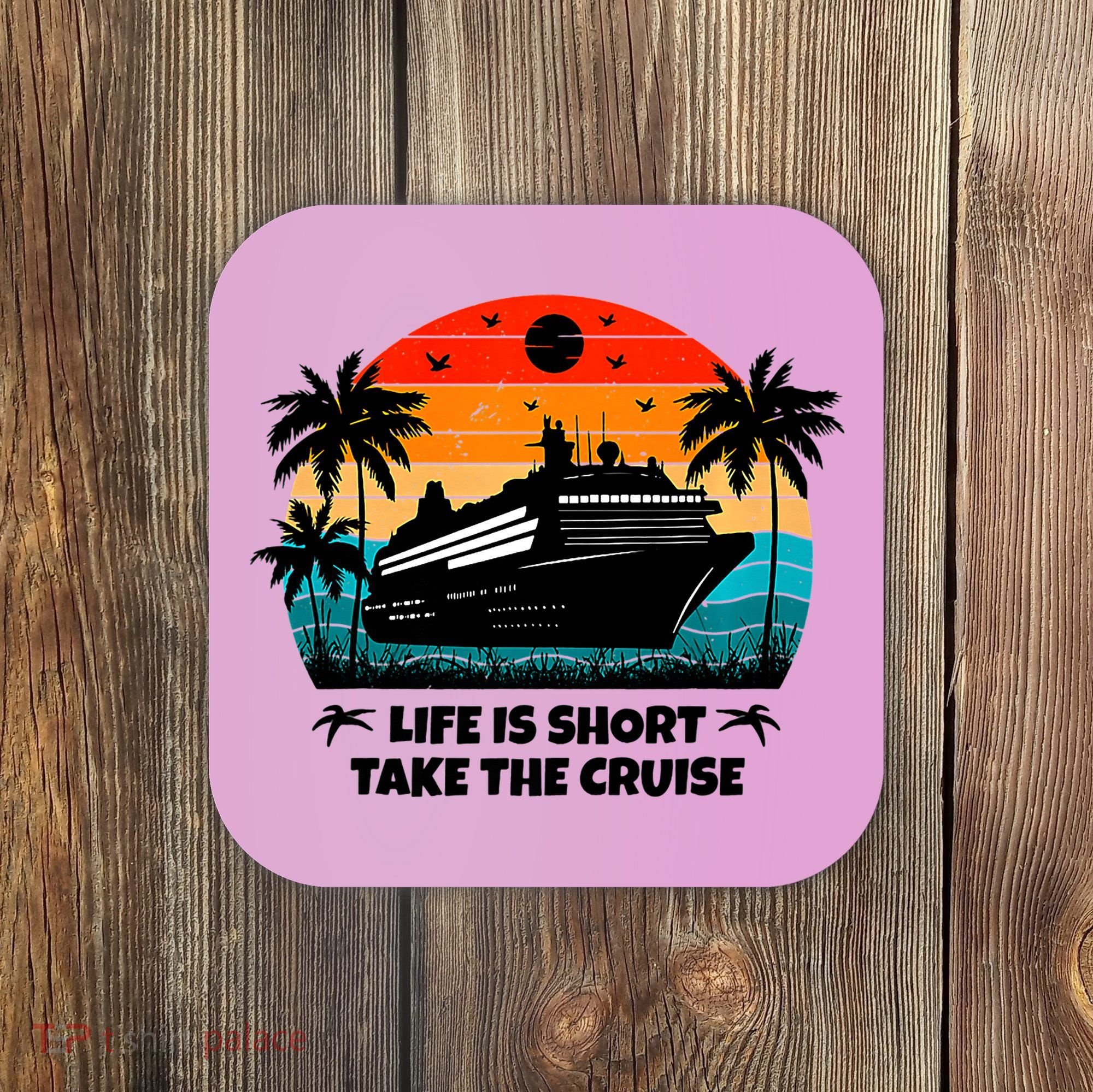 Life Is Short Take The Cruise Funny Cruising Coaster