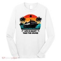 Life Is Short Take The Cruise Funny Cruising Long Sleeve Shirt thumb 0