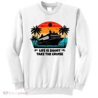 Life Is Short Take The Cruise Funny Cruising Sweatshirt thumb 0