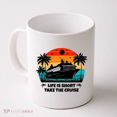 Life Is Short Take The Cruise Funny Cruising Coffee Mug