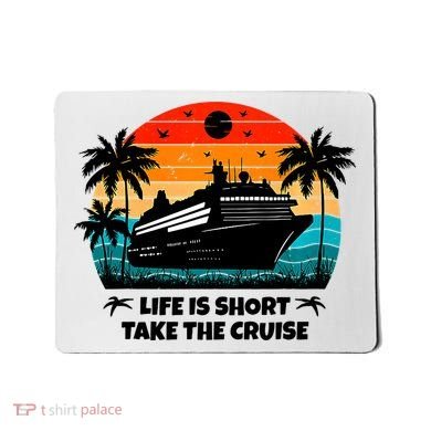 Life Is Short Take The Cruise Funny Cruising Mousepad