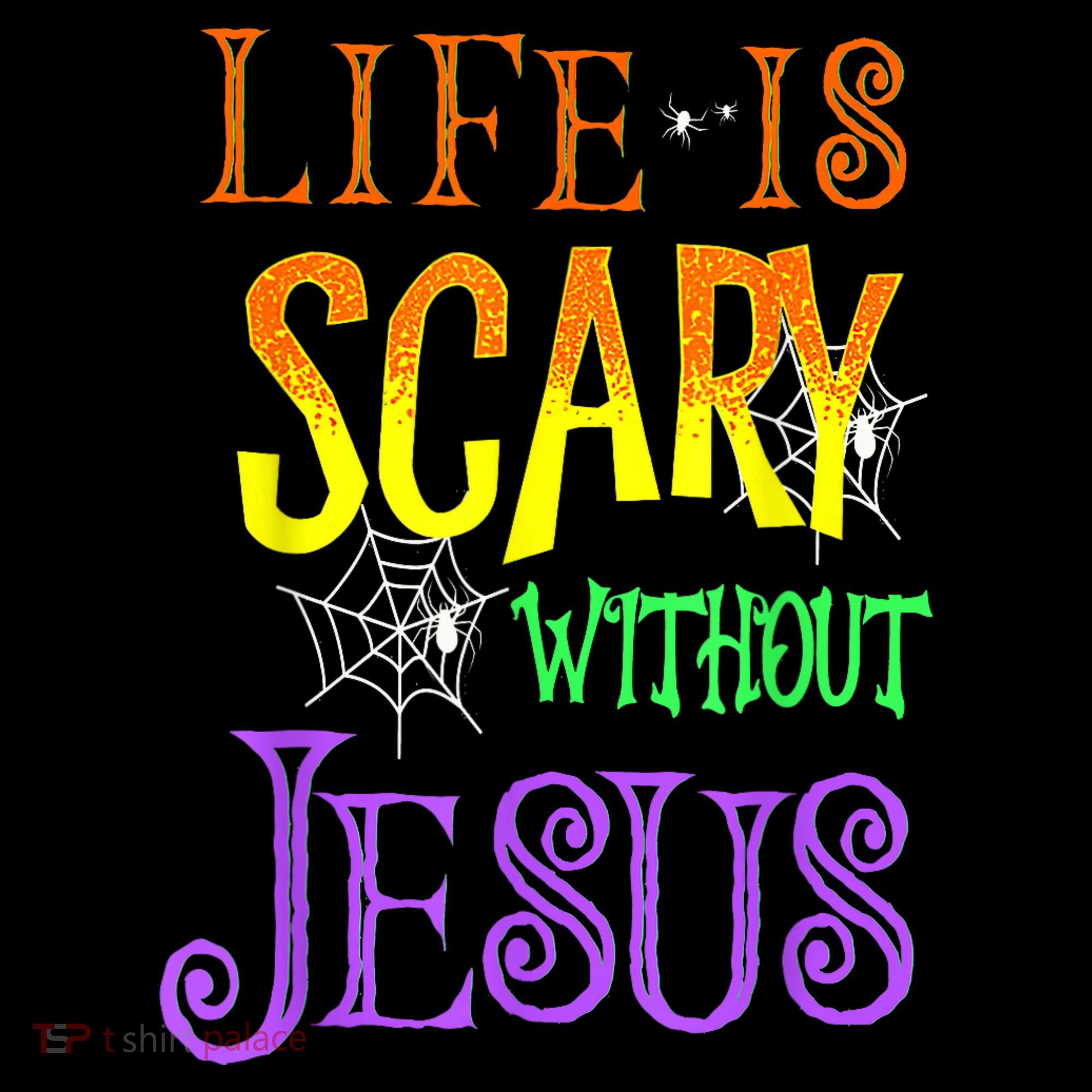 Life Is Scary Without Jesus Halloween Costume T-Shirt