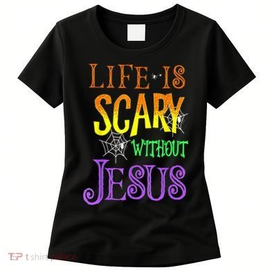 Life Is Scary Without Jesus Halloween Costume Women's T-Shirt