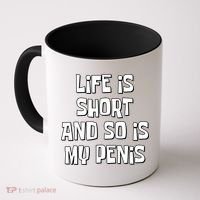 Life Is Short And So Is My Penis Funny Coffee Mug thumb 0