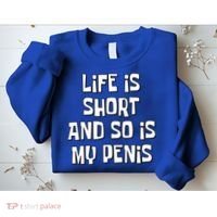 Life Is Short And So Is My Penis Funny Sweatshirt thumb 2