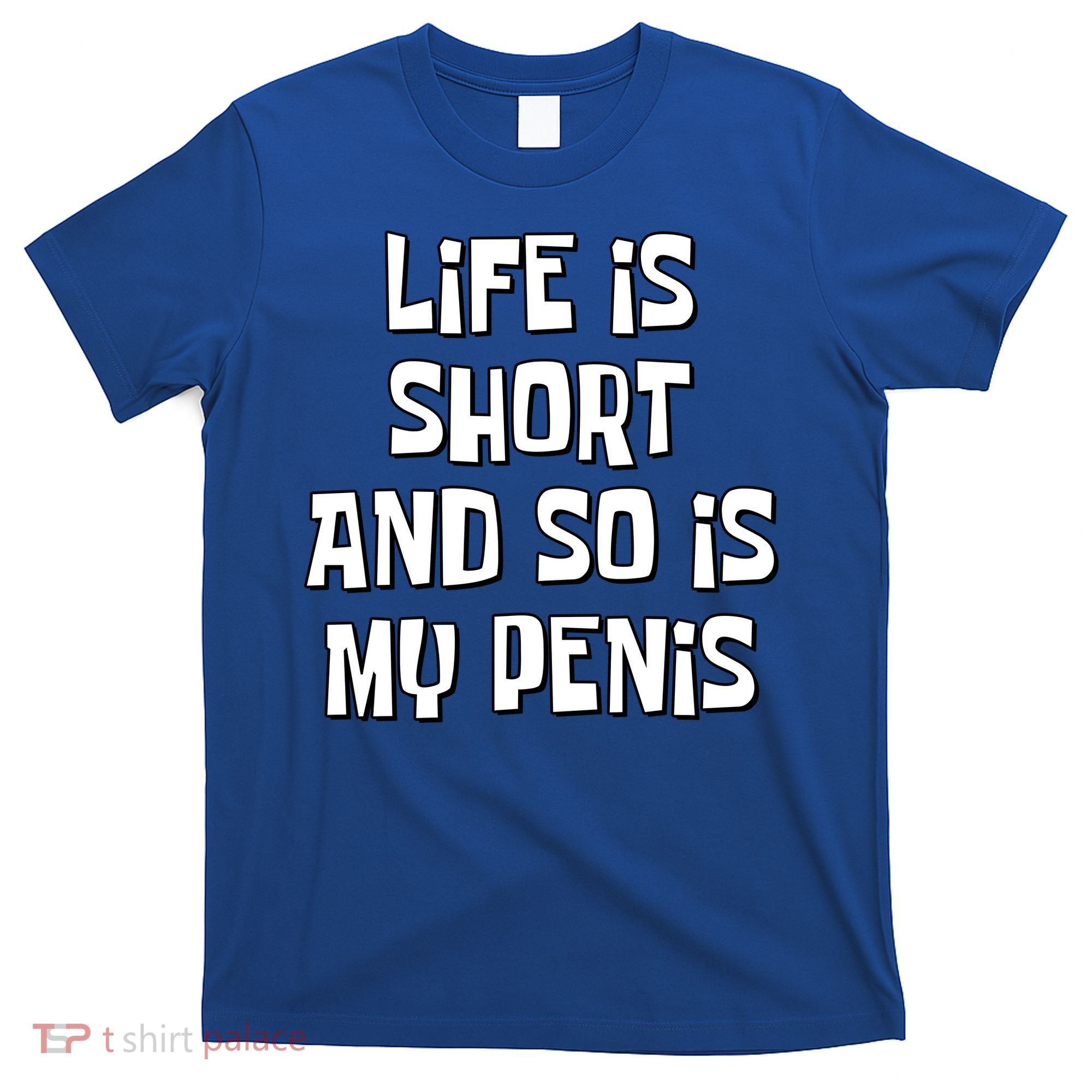 Life Is Short And So Is My Penis Funny T-Shirt