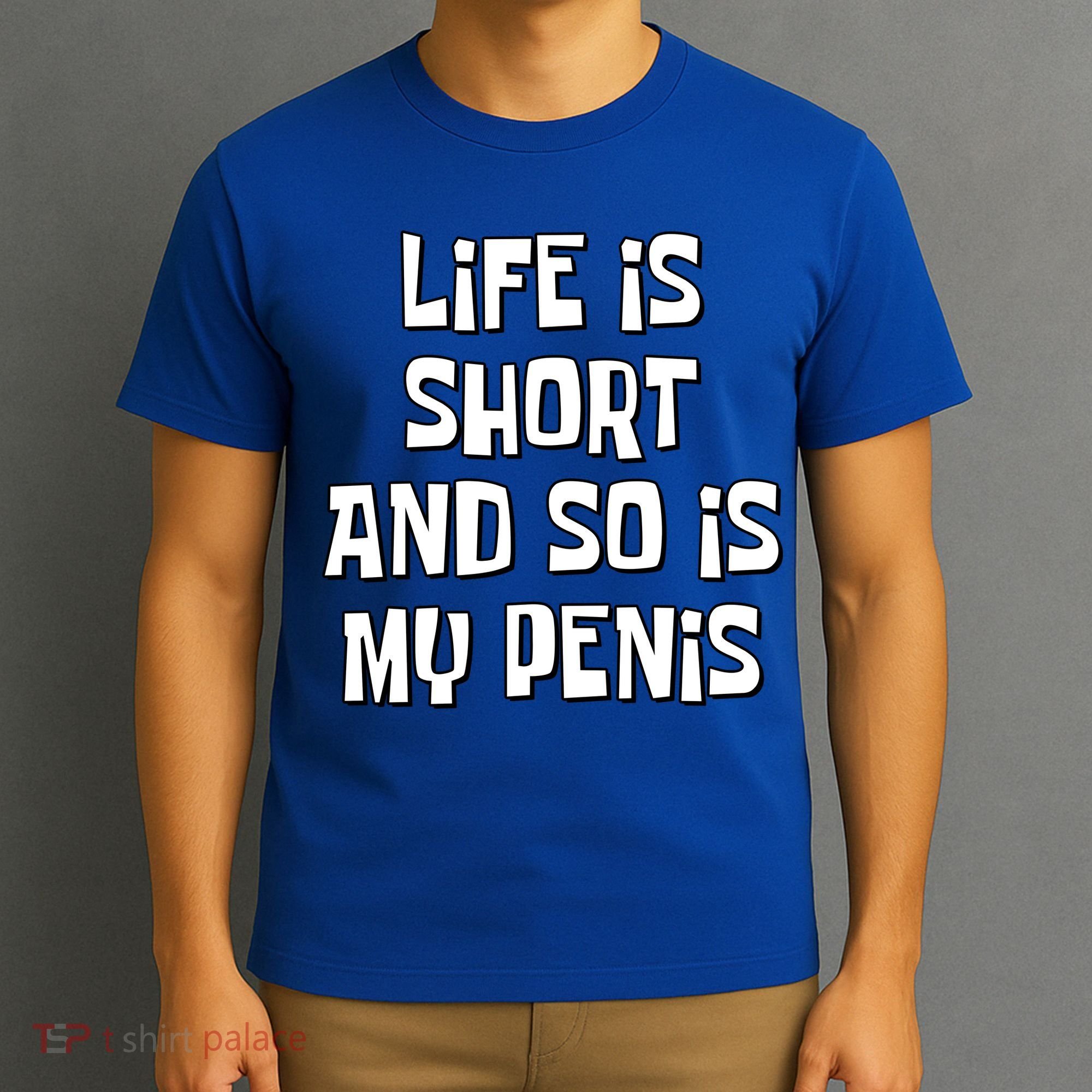 Life Is Short And So Is My Penis Funny T-Shirt