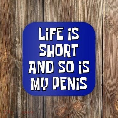 Life Is Short And So Is My Penis Funny Coaster
