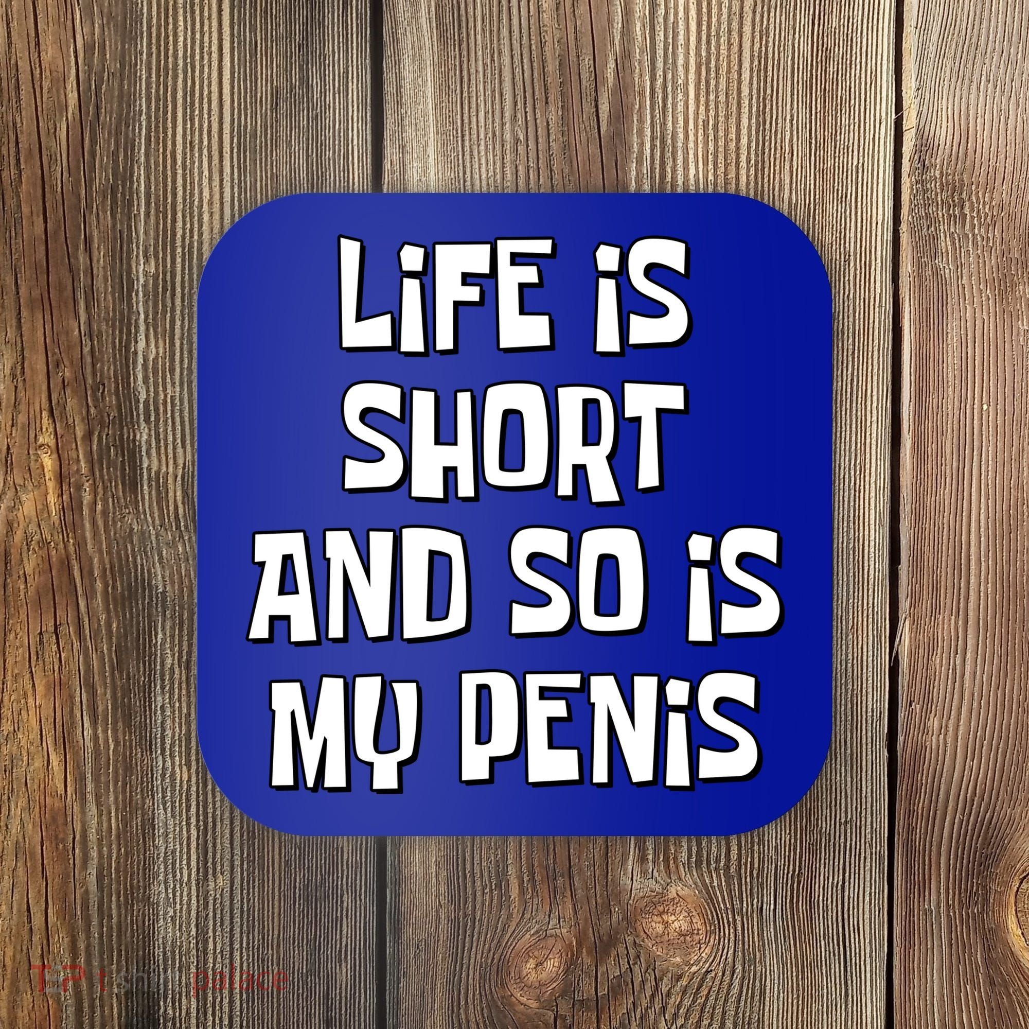 Life Is Short And So Is My Penis Funny Coaster