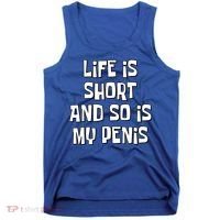 Life Is Short And So Is My Penis Funny Tank Top thumb 0