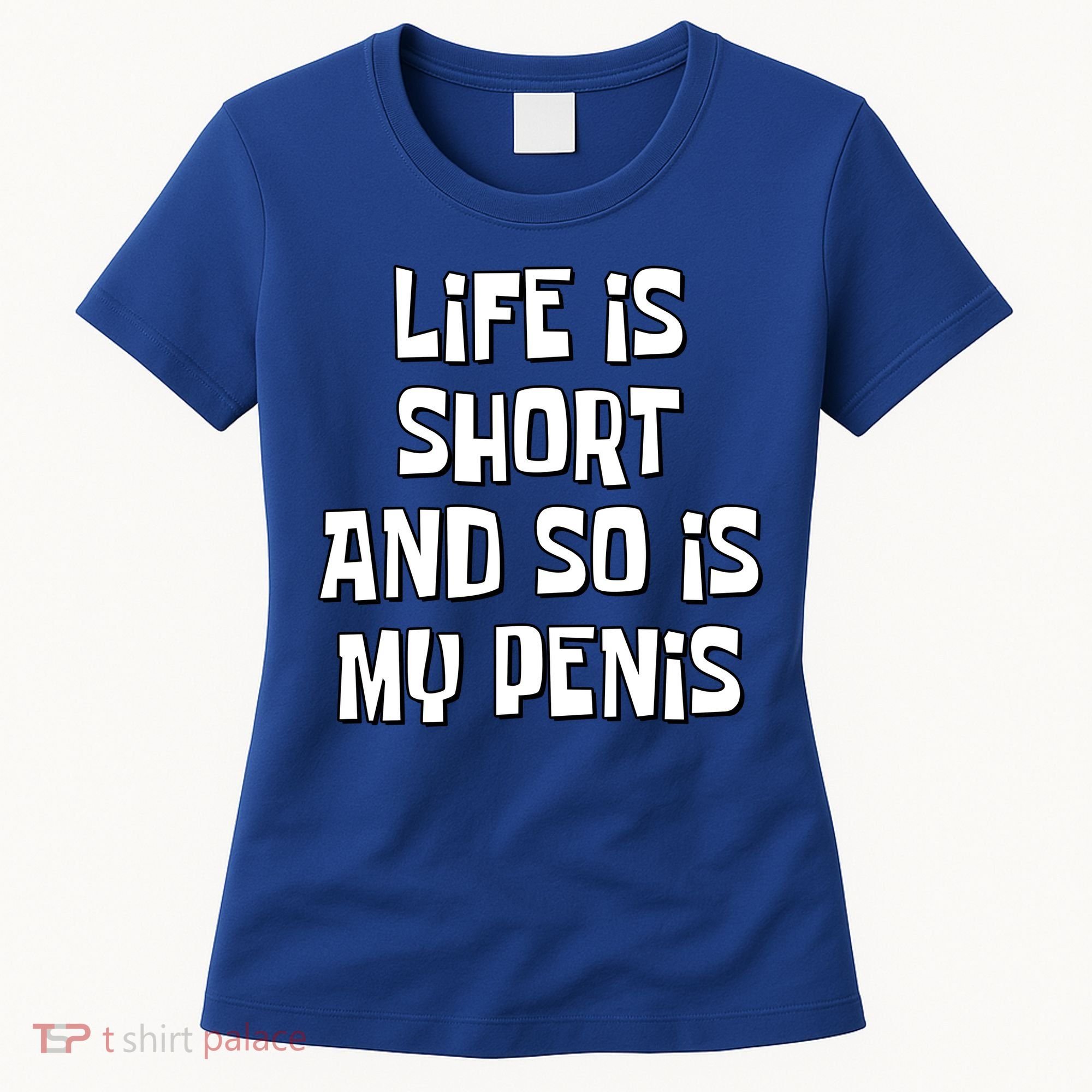 Life Is Short And So Is My Penis Funny Women's T-Shirt