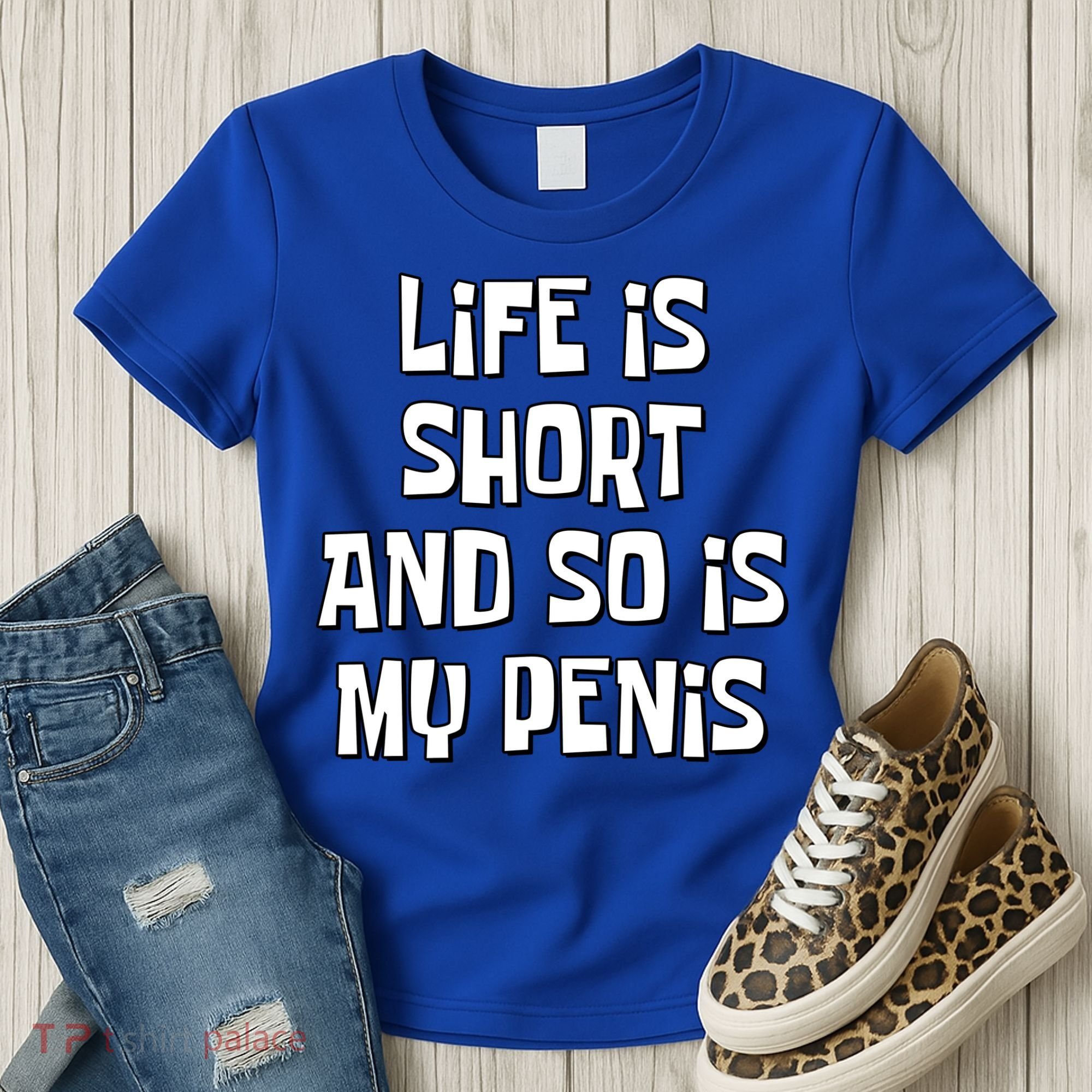 Life Is Short And So Is My Penis Funny Women's T-Shirt