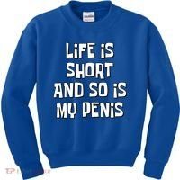 Life Is Short And So Is My Penis Funny Kids Sweatshirt thumb 0