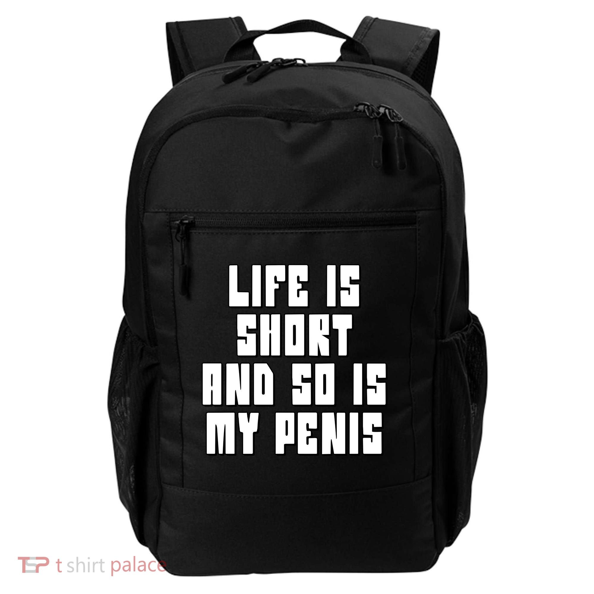 Life Is Short And So Is My Penis Humor Backpack