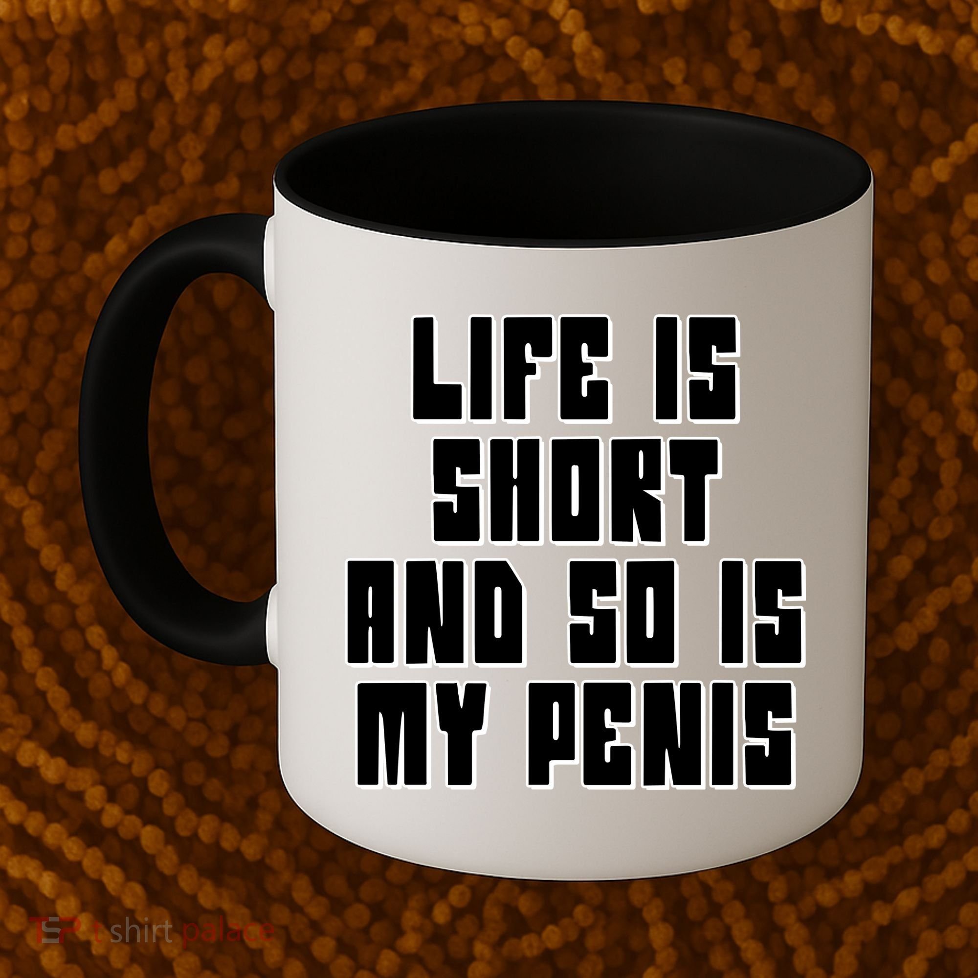 Life Is Short And So Is My Penis Humor Coffee Mug