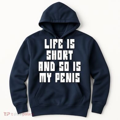 Life Is Short And So Is My Penis Humor Hoodie