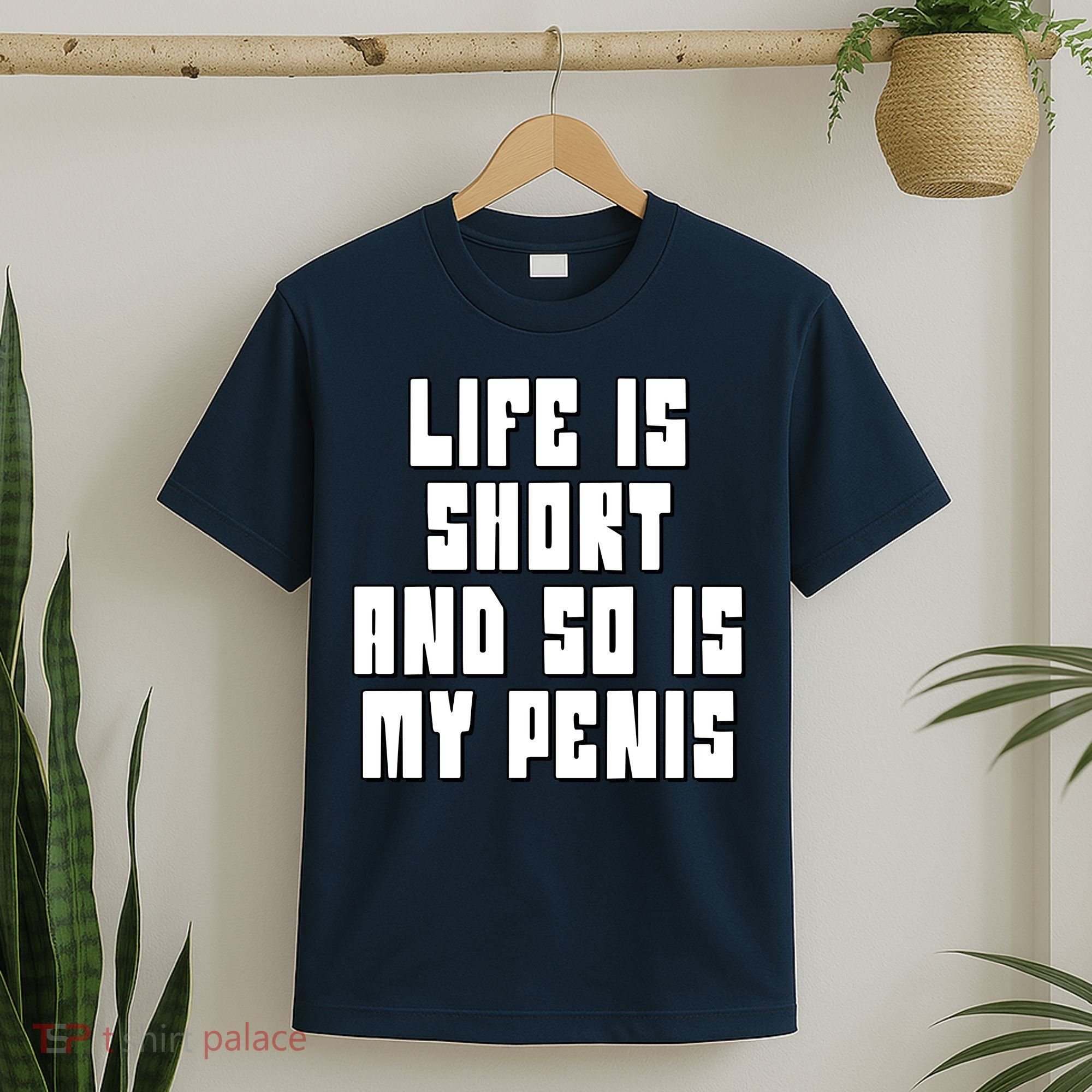 Life Is Short And So Is My Penis Humor T-Shirt