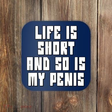 Life Is Short And So Is My Penis Humor Coaster