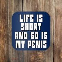 Life Is Short And So Is My Penis Humor Coaster thumb 0