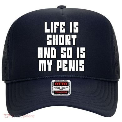 Life Is Short And So Is My Penis Humor Hat