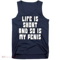 Life Is Short And So Is My Penis Humor Tank Top thumb 0
