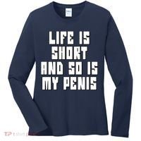 Life Is Short And So Is My Penis Humor Women's Long Sleeve Shirt thumb 0