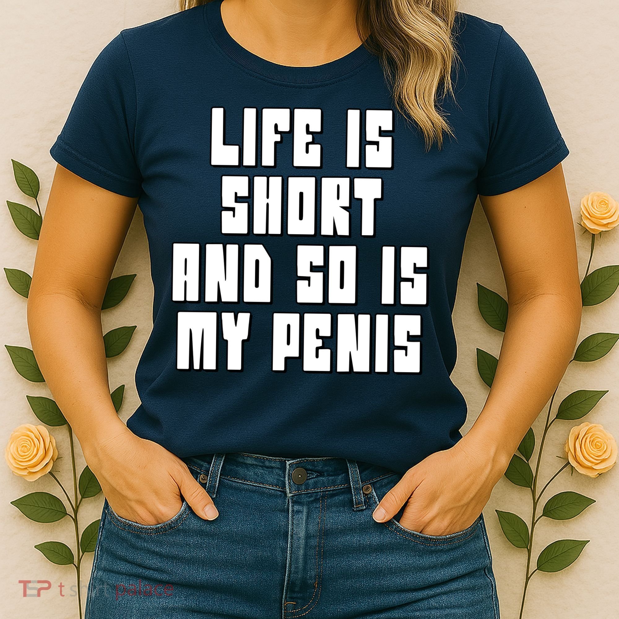 Life Is Short And So Is My Penis Humor Women's T-Shirt