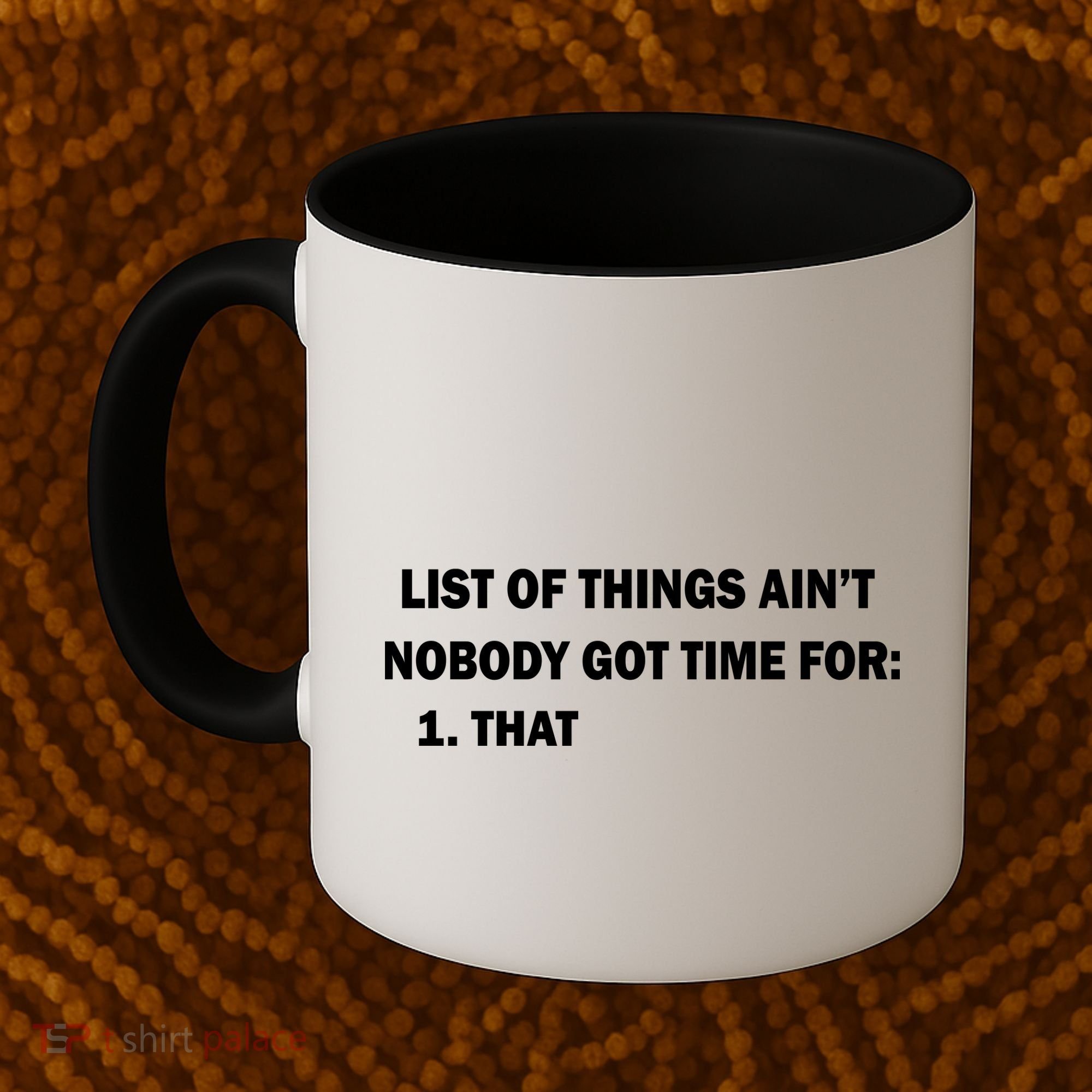 List of things Ain't nobody got time for: 1. That Coffee Mug