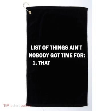 List of things Ain't nobody got time for: 1. That Golf Towel