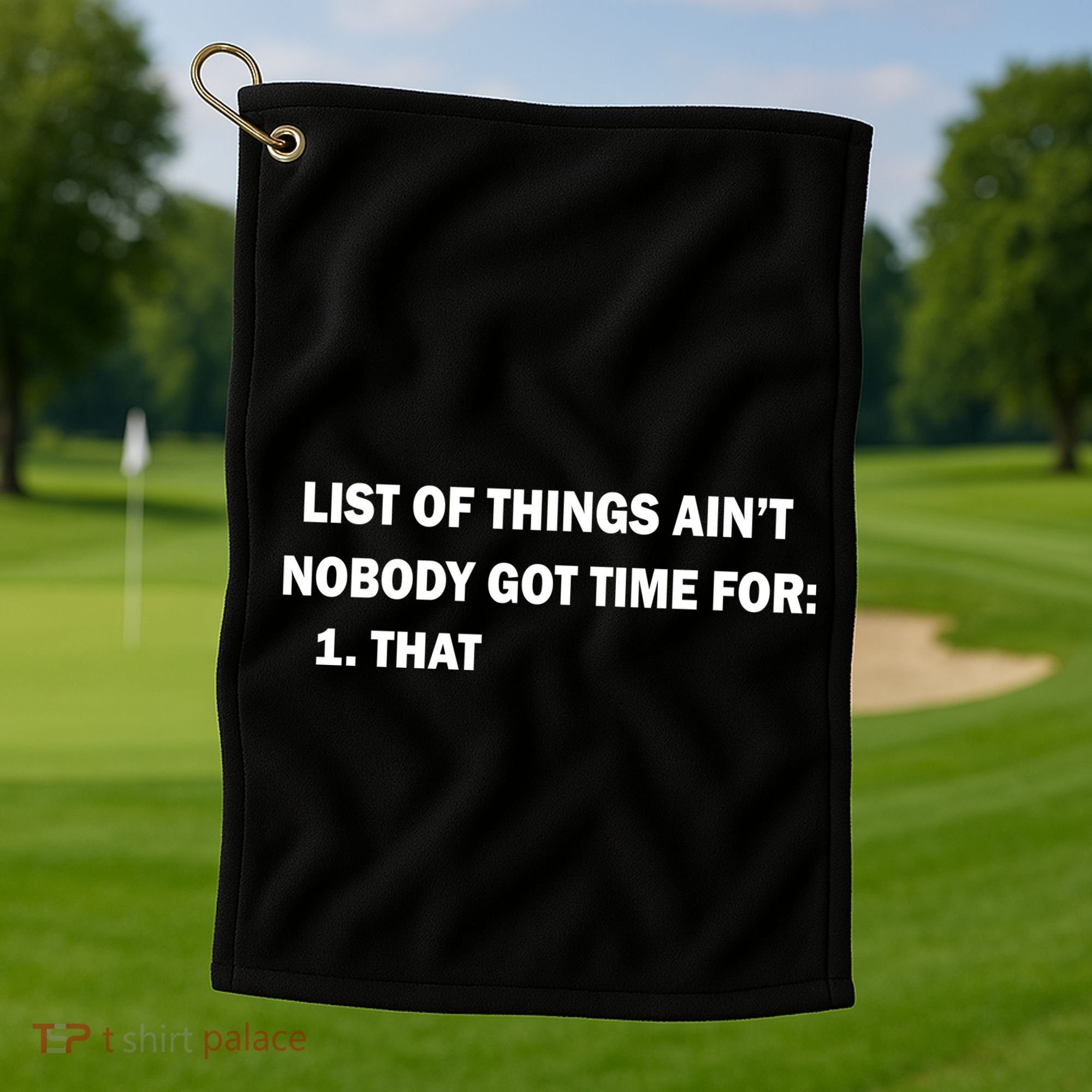 List of things Ain't nobody got time for: 1. That Golf Towel