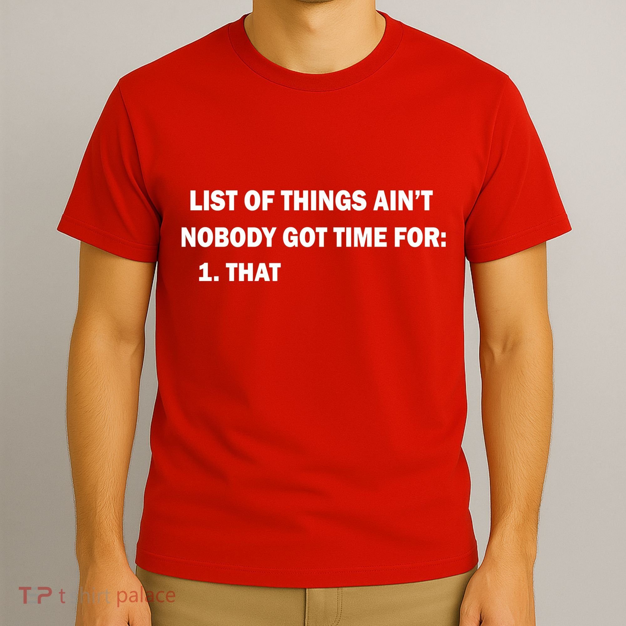 List of things Ain't nobody got time for: 1. That T-Shirt