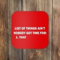 List of things Ain't nobody got time for: 1. That Coaster thumb 0