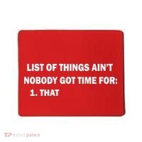 List of things Ain't nobody got time for: 1. That Mousepad thumb 0