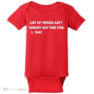 List of things Ain't nobody got time for: 1. That Baby Bodysuit