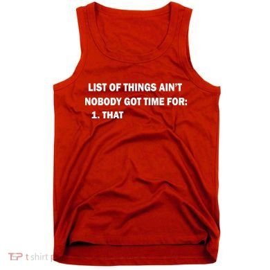 List of things Ain't nobody got time for: 1. That Tank Top