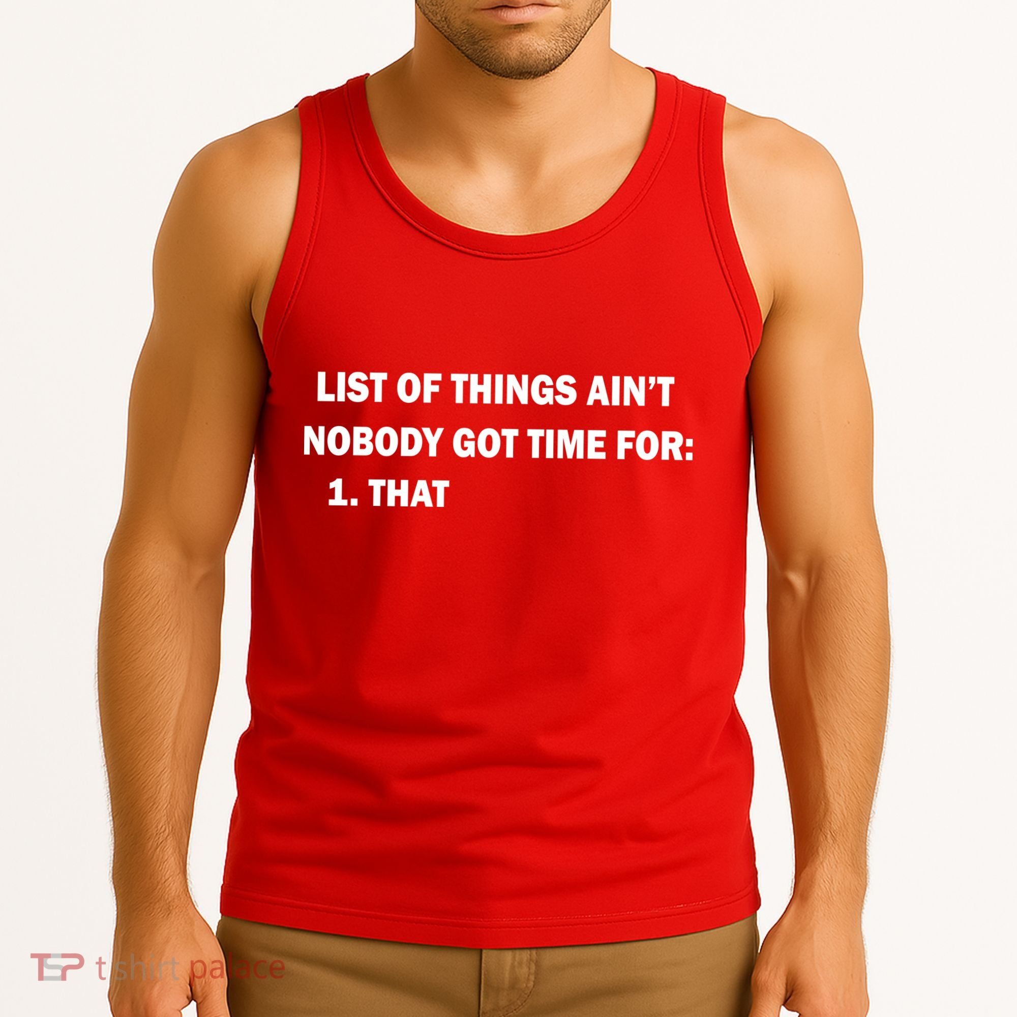 List of things Ain't nobody got time for: 1. That Tank Top