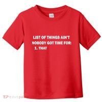 List of things Ain't nobody got time for: 1. That Toddler T-Shirt thumb 0
