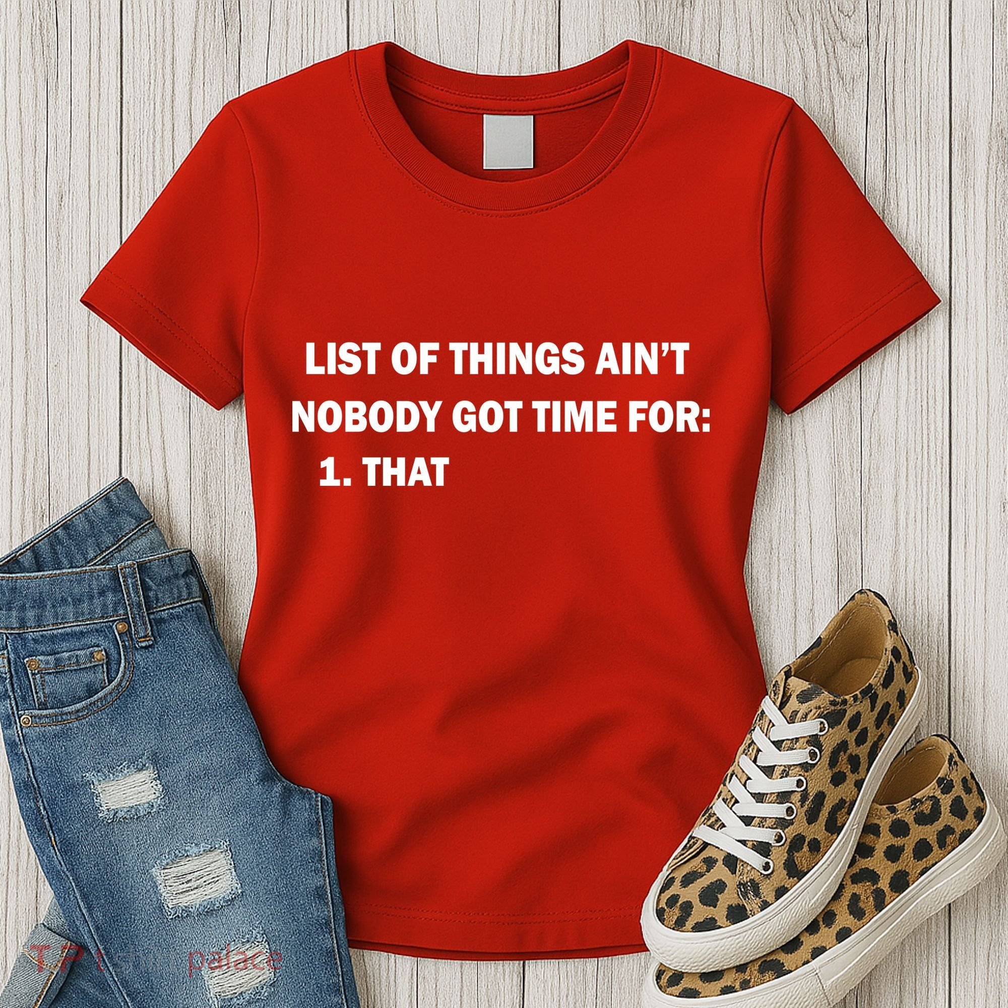 List of things Ain't nobody got time for: 1. That Women's T-Shirt