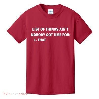 List of things Ain't nobody got time for: 1. That Kids T-Shirt