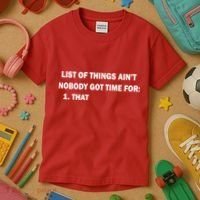 List of things Ain't nobody got time for: 1. That Kids T-Shirt thumb 3