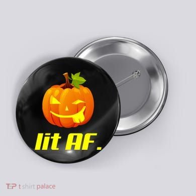 Lit AF Funny Halloween Jack O Lantern Pumpkin Button
