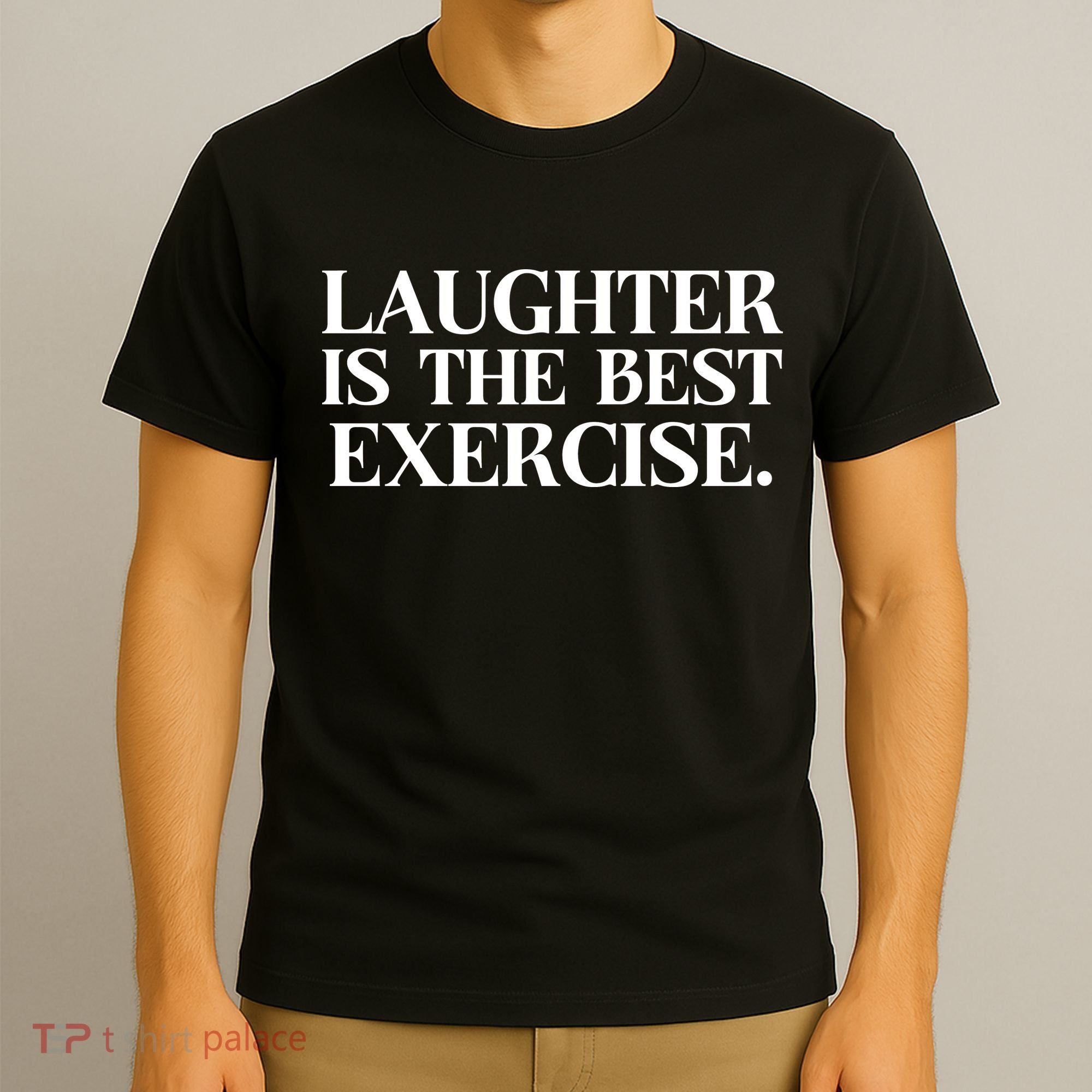 Laughter Is The Best Exercise Laughter Is The Best Medicine Funny Saying T-Shirt