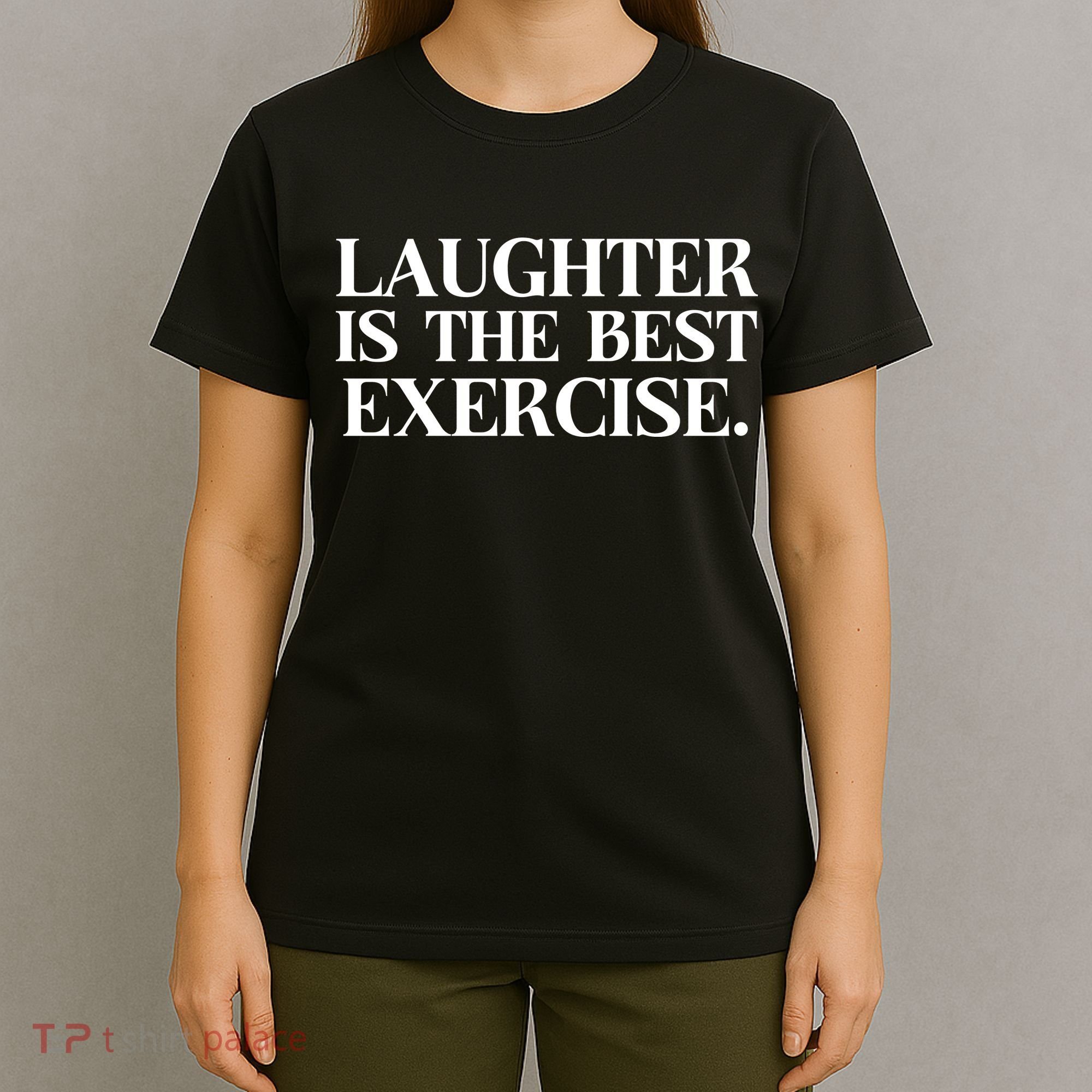 Laughter Is The Best Exercise Laughter Is The Best Medicine Funny Saying T-Shirt