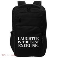 Laughter Is The Best Exercise Laughter Is The Best Medicine Funny Saying Impact Tech Backpack thumb 0