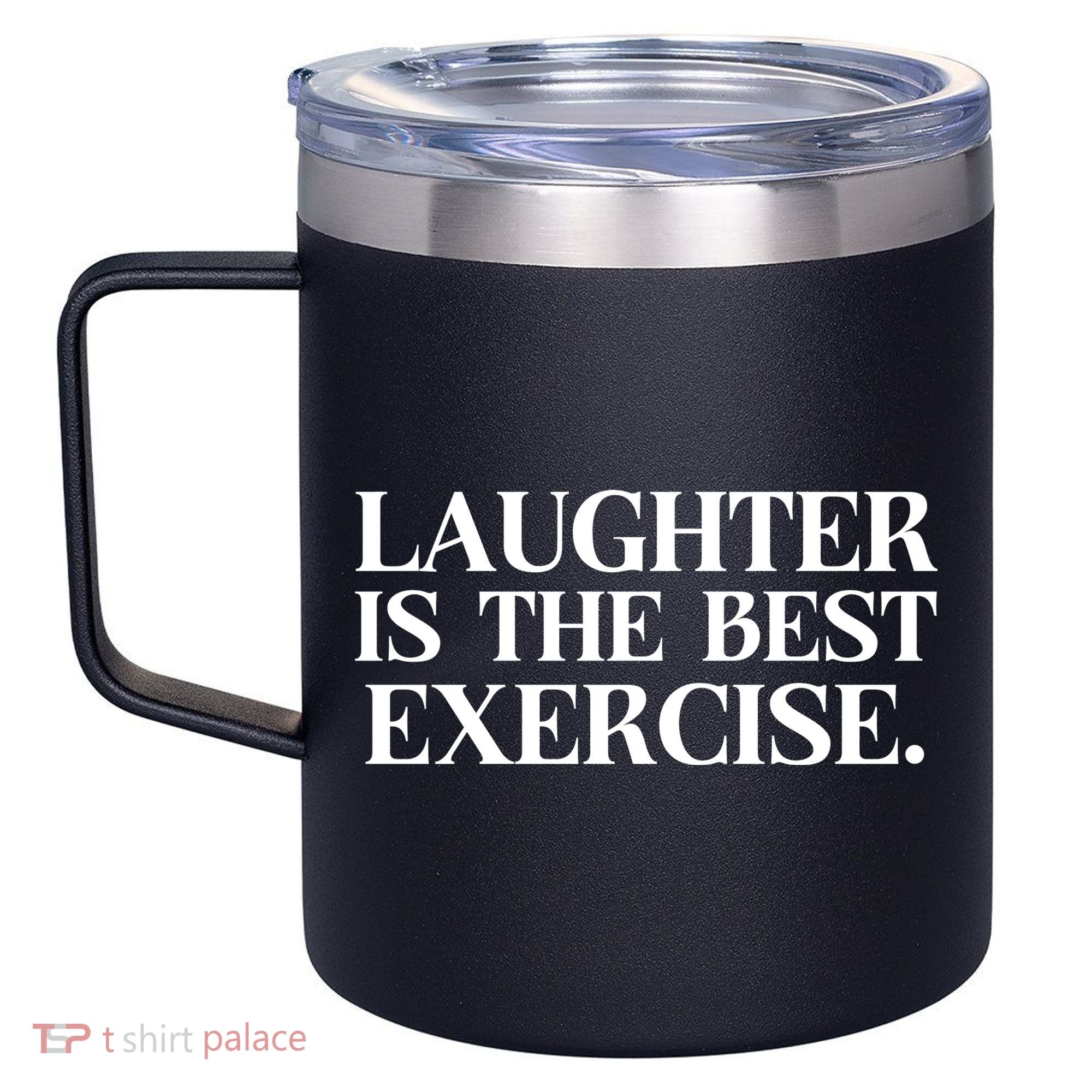 Laughter Is The Best Exercise Laughter Is The Best Medicine Funny Saying 12oz Stainless Steel Coffee Mug
