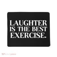 Laughter Is The Best Exercise Laughter Is The Best Medicine Funny Saying Mousepad thumb 0