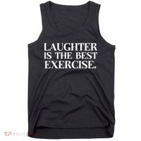 Laughter Is The Best Exercise Laughter Is The Best Medicine Funny Saying Tank Top thumb 0