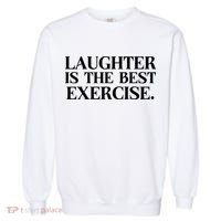 Laughter Is The Best Exercise Laughter Is The Best Medicine Funny Saying Garment-Dyed Sweatshirt thumb 0