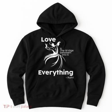 Love Is The Bridge Between You And Everything. Rumi Quote Hoodie