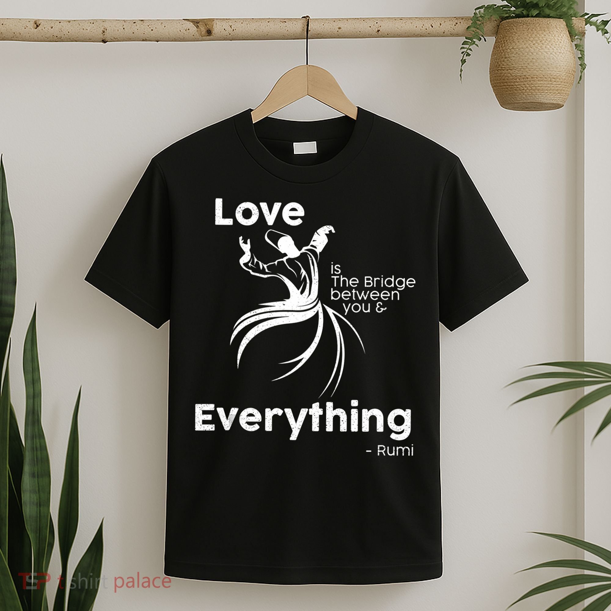 Love Is The Bridge Between You And Everything. Rumi Quote T-Shirt